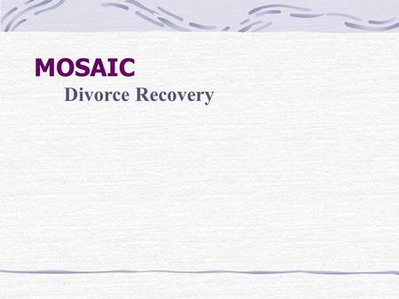 MOSAIC Divorce Recovery. Conflict Is Painful Conflict is one of the most painful aspects of our fallen world. When sinners like you and I rub shoulders.