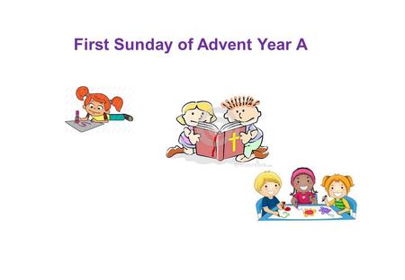 First Sunday of Advent Year A. Mary and Joseph had to travel a journey to prepare for Jesus’ birth. We are on a journey preparing to meet Jesus.