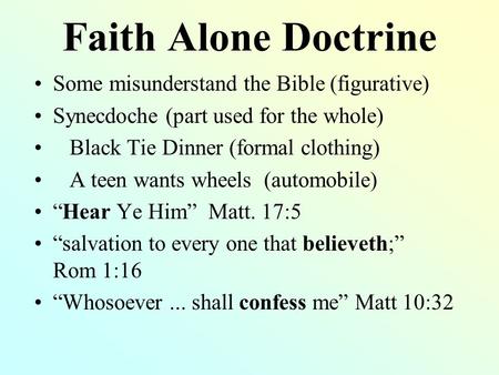 Faith Alone Doctrine Some misunderstand the Bible (figurative) Synecdoche (part used for the whole) Black Tie Dinner (formal clothing) A teen wants wheels.