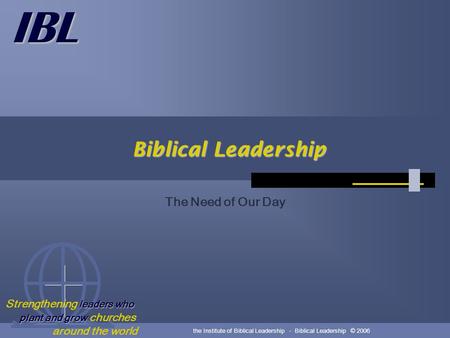 IBL leaders who plant and grow Strengthening leaders who plant and grow churches around the world the Institute of Biblical Leadership - Biblical Leadership.