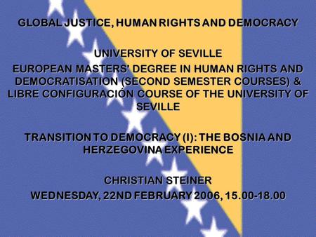 GLOBAL JUSTICE, HUMAN RIGHTS AND DEMOCRACY UNIVERSITY OF SEVILLE EUROPEAN MASTERS' DEGREE IN HUMAN RIGHTS AND DEMOCRATISATION (SECOND SEMESTER COURSES)
