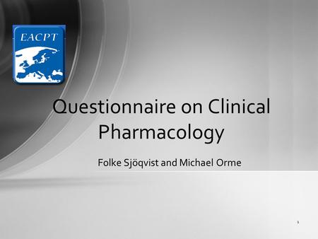 Folke Sjöqvist and Michael Orme 1 Questionnaire on Clinical Pharmacology.