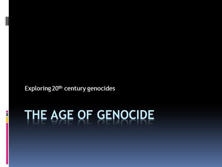 Exploring 20th century genocides
