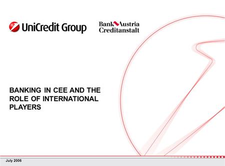 BANKING IN CEE AND THE ROLE OF INTERNATIONAL PLAYERS July 2006.