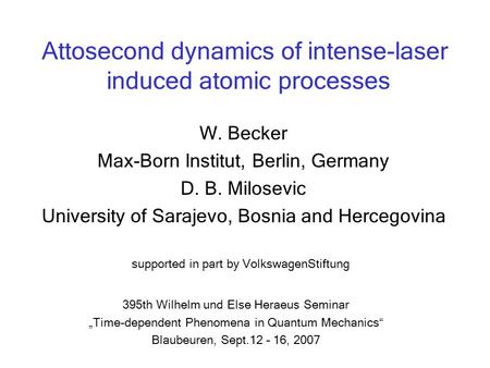 Attosecond dynamics of intense-laser induced atomic processes W. Becker Max-Born Institut, Berlin, Germany D. B. Milosevic University of Sarajevo, Bosnia.