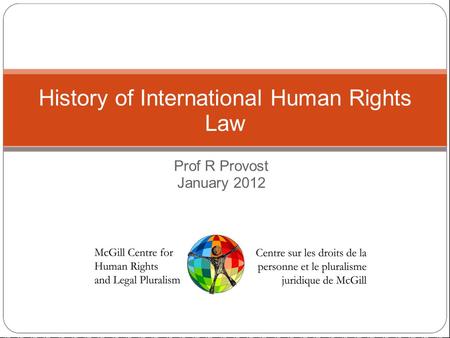 Prof R Provost January 2012 History of International Human Rights Law.