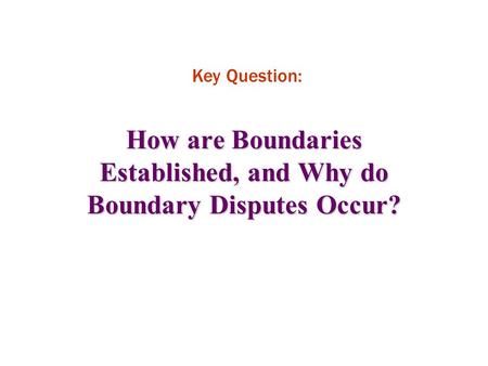 How are Boundaries Established, and Why do Boundary Disputes Occur?