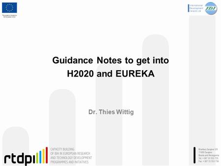 Guidance Notes to get into H2020 and EUREKA Dr. Thies Wittig.