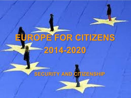 A project implemented by the HTSPE consortium This project is funded by the European Union SECURITY AND CITIZENSHIP EUROPE FOR CITIZENS 2014-2020.