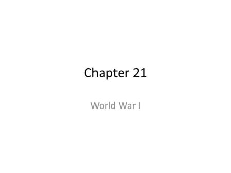 Chapter 21 World War I. Chapter 21 Section 1 World War I Breaks Out Pages 626-632.