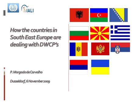 How the countries in South East Europe are dealing with DWCP’s P. Morgado de Carvalho Dusseldorf, 6 November 2009.
