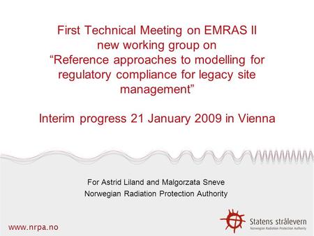 Www.nrpa.no First Technical Meeting on EMRAS II new working group on “Reference approaches to modelling for regulatory compliance for legacy site management”
