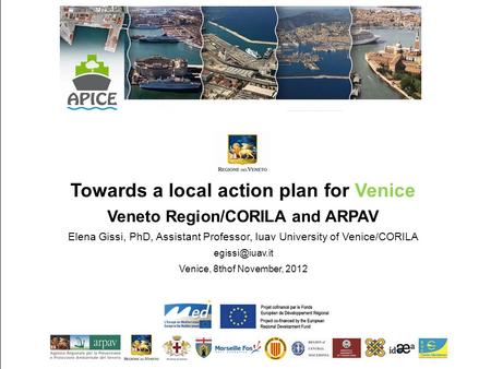 Towards a local action plan for Venice Veneto Region/CORILA and ARPAV Elena Gissi, PhD, Assistant Professor, Iuav University of Venice/CORILA