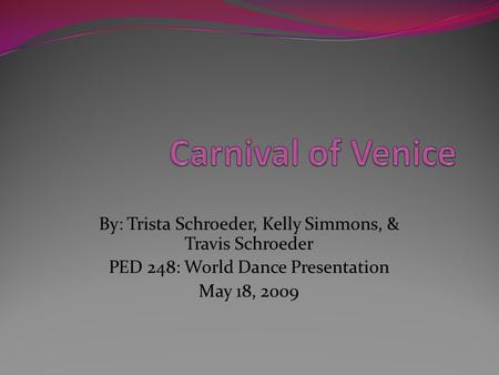 By: Trista Schroeder, Kelly Simmons, & Travis Schroeder PED 248: World Dance Presentation May 18, 2009.