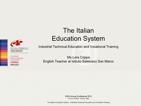 EGIN Annual Conference 2010 15 and 16 April - Venice, Italy The Italian Education System - Industrial Technical Education and Vocational Training The Italian.