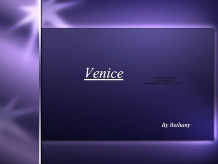 Venice By Bethany By Bethany. Introduction  Venice is known throughout the whole of Italy as “ The romantic, or “Floating city.”