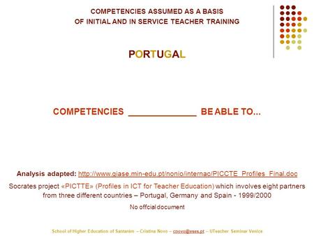 COMPETENCIES ASSUMED AS A BASIS OF INITIAL AND IN SERVICE TEACHER TRAINING PORTUGAL School of Higher Education of Santarém – Cristina Novo –