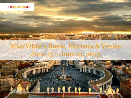 Miss Vitale’s Rome, Florence & Venice June 13 – June 21, 2013.