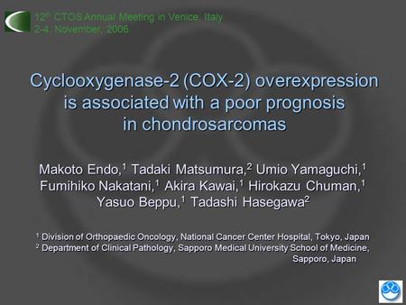 Cyclooxygenase-2 (COX-2) overexpression is associated with a poor prognosis in chondrosarcomas Makoto Endo, 1 Tadaki Matsumura, 2 Umio Yamaguchi, 1 Fumihiko.