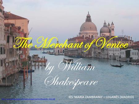 By William Shakespeare  The Merchant of Venice IES ‘MARÍA ZAMBRANO’ – LEGANÉS (MADRID)