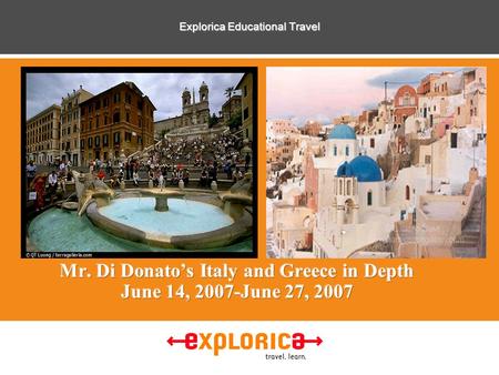 Explorica Educational Travel. ©2003 All Rights Reserved Explorica 1 “Thank you once again for a once in a lifetime experience. I won’t ever forget it.”