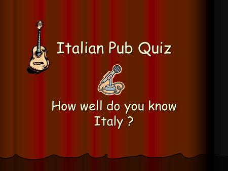 Italian Pub Quiz How well do you know Italy ?.  1. In which city is the leaning tower? A. Florence B. Pisa C. Naples.