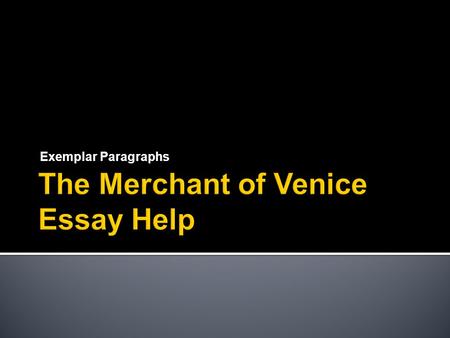 Exemplar Paragraphs.  Shylock: The complexity and success of Shylock’s character depends on how the audience perceive him. Discuss whether you think.