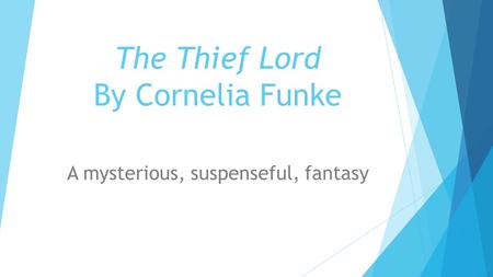 The Thief Lord By Cornelia Funke A mysterious, suspenseful, fantasy.