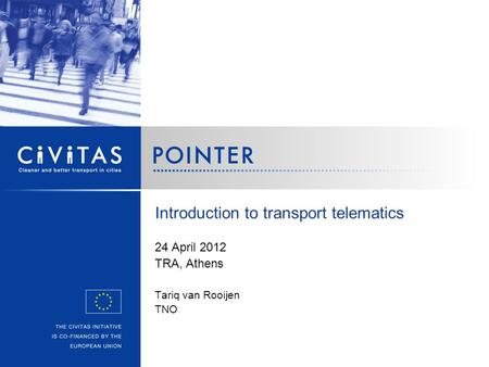 Introduction to transport telematics 24 April 2012 TRA, Athens Tariq van Rooijen TNO.