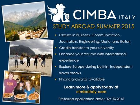 Learn more & apply today at cimbaitaly.com Preferred application date: 02/15/2015 STUDY ABROAD SUMMER 2015  Classes in Business, Communication, Journalism,