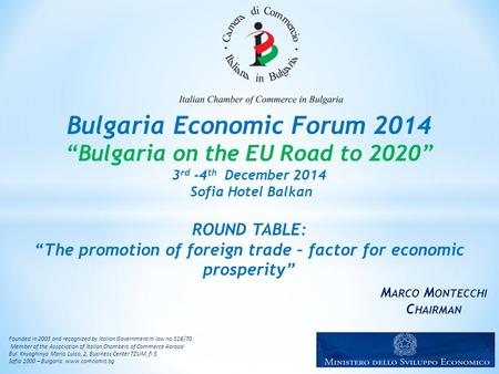 M ARCO M ONTECCHI C HAIRMAN Bulgaria Economic Forum 2014 “Bulgaria on the EU Road to 2020” 3 rd -4 th December 2014 Sofia Hotel Balkan ROUND TABLE: “The.