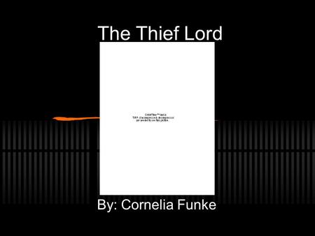 The Thief Lord By: Cornelia Funke. Sypnosis The Thief Lord is about two boys who run away to Venice, Italy. They are befriended by four orphans and is.