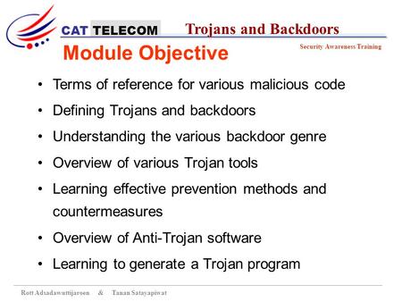 CAT TELECOM Security Awareness Training Rott Adsadawuttijaroen & Tanan Satayapiwat Trojans and Backdoors Module Objective Terms of reference for various.
