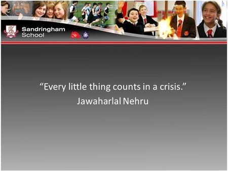 “Every little thing counts in a crisis.” Jawaharlal Nehru.