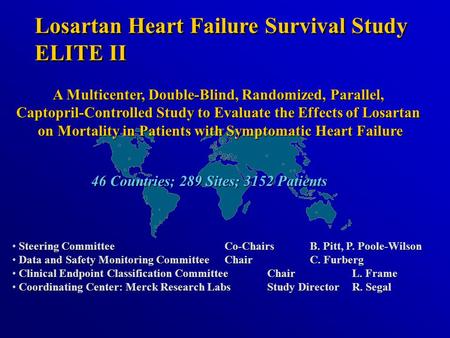 Losartan Heart Failure Survival Study ELITE II Losartan Heart Failure Survival Study ELITE II A Multicenter, Double-Blind, Randomized, Parallel, Captopril-Controlled.