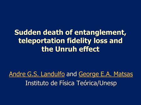 Sudden death of entanglement, teleportation fidelity loss and the Unruh effect Andre G.S. LandulfoAndre G.S. Landulfo and George E.A. Matsas George E.A.
