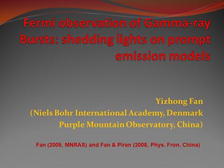 Yizhong Fan (Niels Bohr International Academy, Denmark Purple Mountain Observatory, China) Fan (2009, MNRAS) and Fan & Piran (2008, Phys. Fron. China)