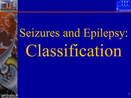 Stephan Eisenschenk, MD Department of Neurology 1 Seizures and Epilepsy: Classification.