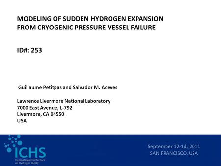 MODELING OF SUDDEN HYDROGEN EXPANSION FROM CRYOGENIC PRESSURE VESSEL FAILURE Guillaume Petitpas and Salvador M. Aceves Lawrence Livermore National Laboratory.