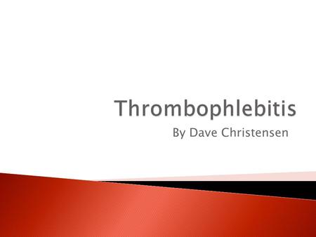By Dave Christensen. “Thrombo” means “Clot”. Phlebitis is an inflammation of a vein. Thrombophlebitis occurs when a blood clot causes inflammation in.