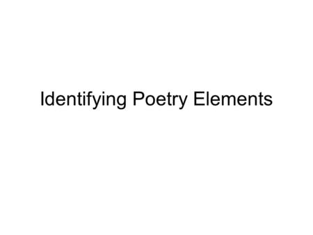 Identifying Poetry Elements. Objective LI 34 “I can identify structural elements of poetry like: rhyme, rhythm, lines, verses, stanzas, and imagery.”