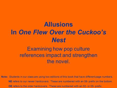Allusions In One Flew Over the Cuckoo’s Nest Examining how pop culture references impact and strengthen the novel. Note: Students in our class are using.