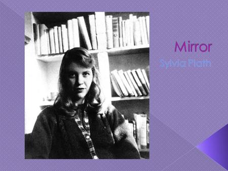 Birth date: October 27, 1932  Death date: February 11, 1963  Born in Massachusetts  she studied at Smith College and Newnham College, Cambridge before.