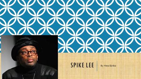 SPIKE LEE By Nina Ejirika. INTRODUCTION Spike Lee is unquestionably the most famous African American director. He is also, arguably, the most controversial.