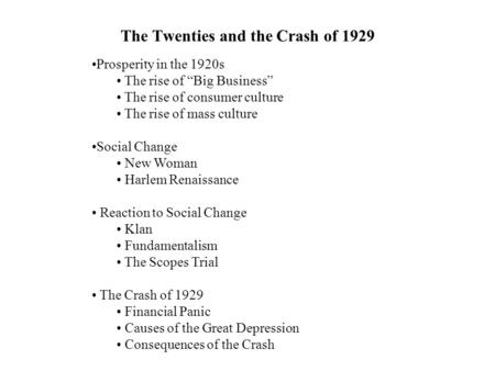 The Twenties and the Crash of 1929 Prosperity in the 1920s The rise of “Big Business” The rise of consumer culture The rise of mass culture Social Change.