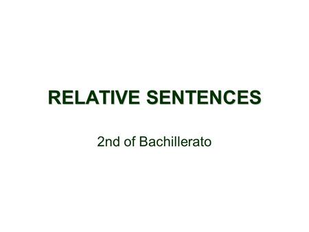 RELATIVE SENTENCES 2nd of Bachillerato. DEFINITION They function as an adjective that gives information about one of the elements in the main clause.