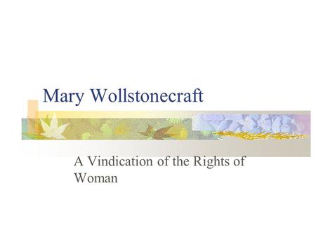 Mary Wollstonecraft A Vindication of the Rights of Woman.