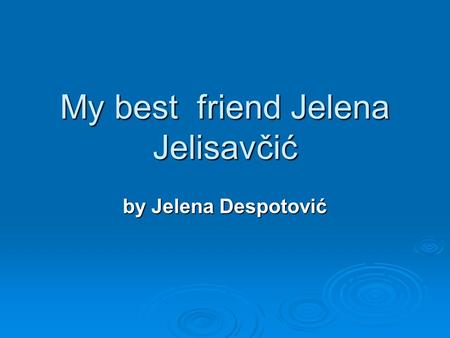 My best friend Jelena Jelisavčić by Jelena Despotović.
