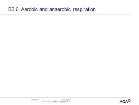 B2.6 Aerobic and anaerobic respiration