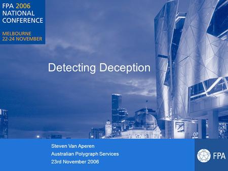 Detecting Deception Steven Van Aperen Australian Polygraph Services 23rd November 2006.